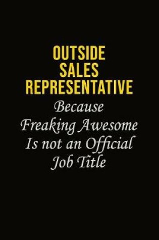 Cover of Outside Sales Representative Because Freaking Awesome Is Not An Official Job Title