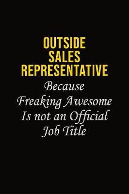 Book cover for Outside Sales Representative Because Freaking Awesome Is Not An Official Job Title