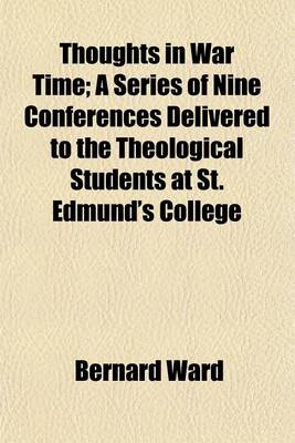 Book cover for Thoughts in War Time; A Series of Nine Conferences Delivered to the Theological Students at St. Edmund's College