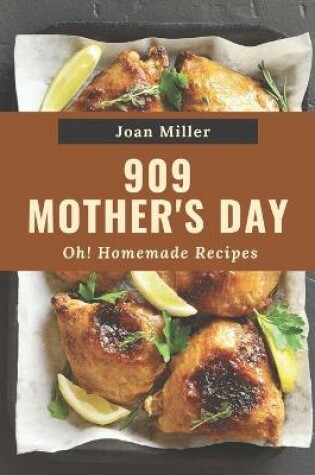 Cover of Oh! 909 Homemade Mother's Day Recipes