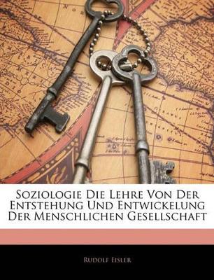 Book cover for Soziologie Die Lehre Von Der Entstehung Und Entwickelung Der Menschlichen Gesellschaft