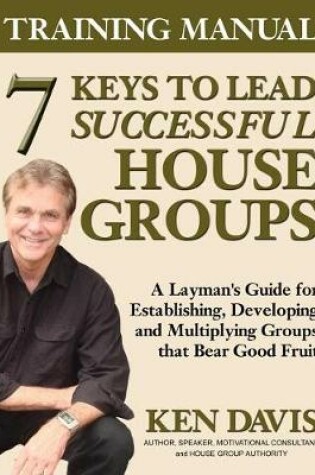 Cover of 7 Keys to Lead Successful House Groups Training Manual