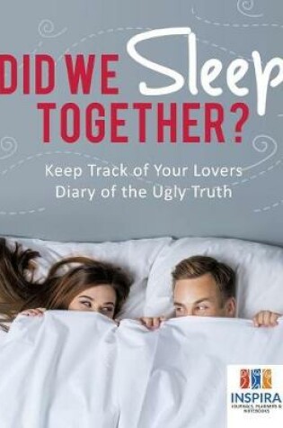 Cover of Did We Sleep Together? Keep Track of Your Lovers Diary of the Ugly Truth