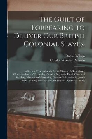 Cover of The Guilt of Forbearing to Deliver Our British Colonial Slaves.