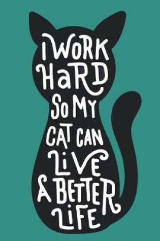 Cover of I Work Hard so my Cat Can Live a Better Life