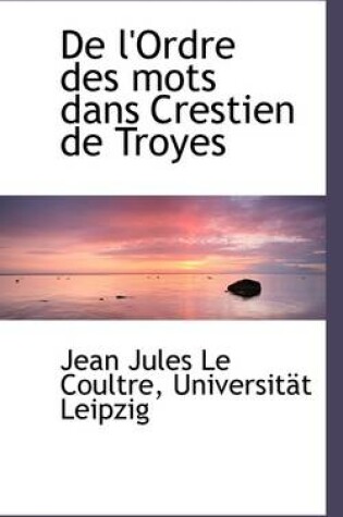 Cover of de L'Ordre Des Mots Dans Crestien de Troyes