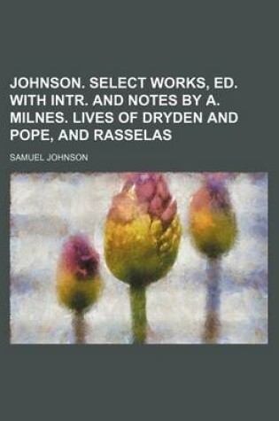 Cover of Johnson. Select Works, Ed. with Intr. and Notes by A. Milnes. Lives of Dryden and Pope, and Rasselas