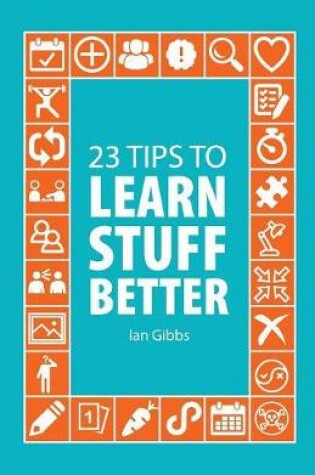 Cover of 23 Tips to Learn Stuff Better