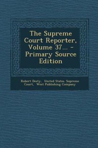 Cover of The Supreme Court Reporter, Volume 37... - Primary Source Edition