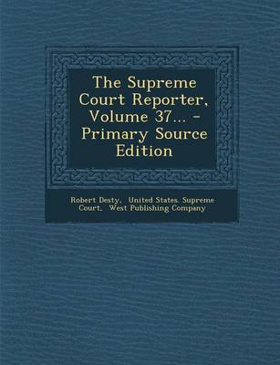 Book cover for The Supreme Court Reporter, Volume 37... - Primary Source Edition