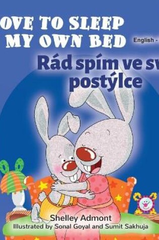 Cover of I Love to Sleep in My Own Bed (English Czech Bilingual Book for Kids)