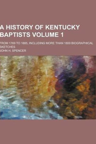 Cover of A History of Kentucky Baptists; From 1769 to 1885, Including More Than 1800 Biographical Sketches Volume 1