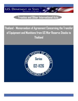 Book cover for Thailand - Memorandum of Agreement Concerning the Transfer of Equipment and Munitions from Us War Reserve Stocks to Thailand