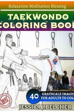 Cover of Taekwondo Coloring Book for Adults Relaxation Meditation Blessing