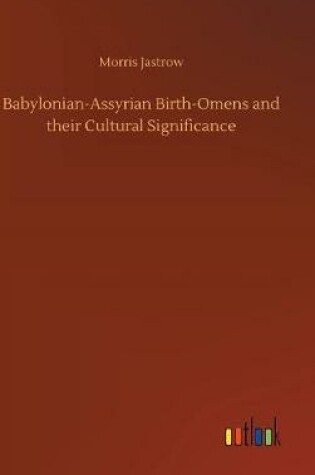 Cover of Babylonian-Assyrian Birth-Omens and their Cultural Significance