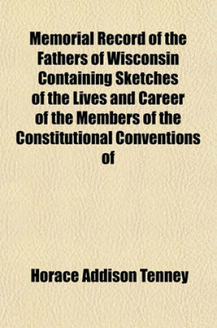 Cover of Memorial Record of the Fathers of Wisconsin Containing Sketches of the Lives and Career of the Members of the Constitutional Conventions of