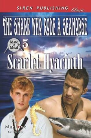 Cover of The Shark Who Rode a Seahorse [Mate or Meal 5] (Siren Publishing Classic Manlove)