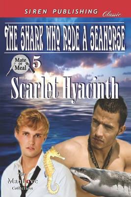 Book cover for The Shark Who Rode a Seahorse [Mate or Meal 5] (Siren Publishing Classic Manlove)