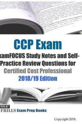 Cover of CCP Exam ExamFOCUS Study Notes and Self-Practice Review Questions for Certified Cost Professional 2018/19 Edition