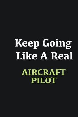 Book cover for Keep Going Like a Real Aircraft pilot