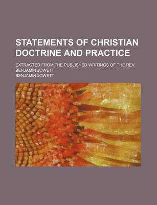 Book cover for Statements of Christian Doctrine and Practice; Extracted from the Published Writings of the REV. Benjamin Jowett