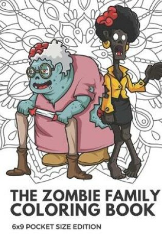 Cover of The Zombie Family Coloring Book 6x9 Pocket Size Edition