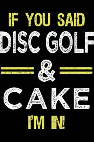 Cover of If You Said Disc Golf & Cake I'm In