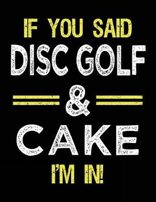 Book cover for If You Said Disc Golf & Cake I'm In