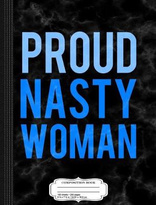 Book cover for Proud Nasty Woman Composition Notebook