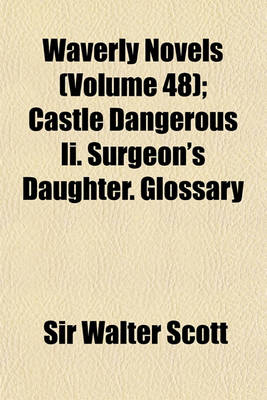 Book cover for Waverly Novels Volume 48; Castle Dangerous II. Surgeon's Daughter. Glossary