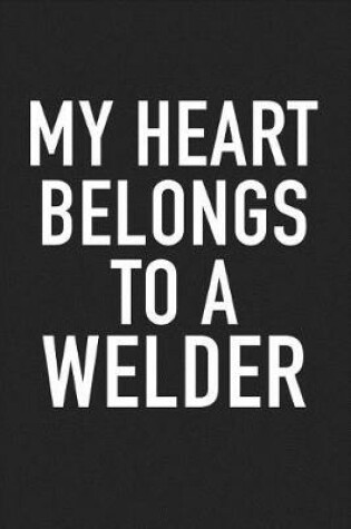 Cover of My Heart Belongs to a Welder