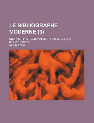 Book cover for Le Bibliographe Moderne (3); Courrier International Des Archives Et Des Biblioth Ques