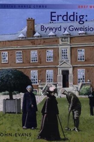 Cover of Storïau Hanes Cymru: Erddig: Bywyd y Gweision