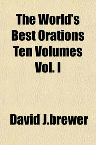 Cover of The World's Best Orations Ten Volumes Vol. I