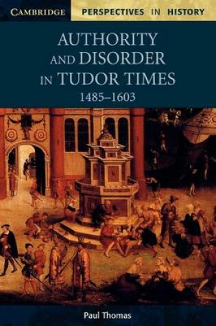 Cover of Authority and Disorder in Tudor Times, 1485–1603