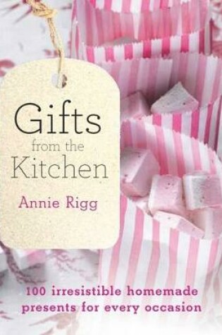 Cover of Gifts from the Kitchen: 100 irresistible homemade presents for every
