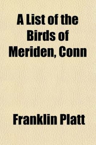 Cover of A List of the Birds of Meriden, Conn