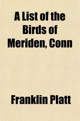 Book cover for A List of the Birds of Meriden, Conn