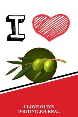 Book cover for I Love Olives Writing Journal