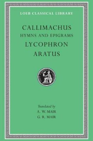 Cover of Hymns and Epigrams. Lycophron: Alexandra. Aratus: Phaenomena