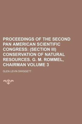 Cover of Proceedings of the Second Pan American Scientific Congress; (Section III) Conservation of Natural Resources. G. M. Rommel, Chairman Volume 3