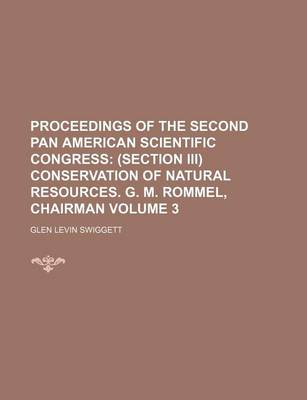 Book cover for Proceedings of the Second Pan American Scientific Congress; (Section III) Conservation of Natural Resources. G. M. Rommel, Chairman Volume 3