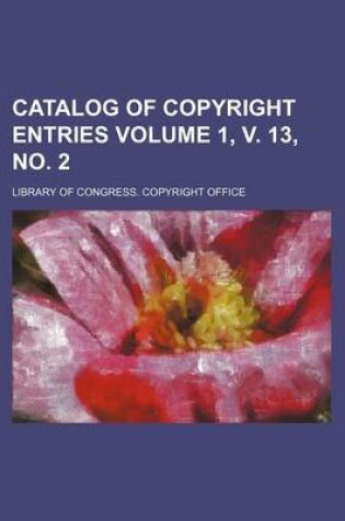 Cover of Catalog of Copyright Entries Volume 1, V. 13, No. 2