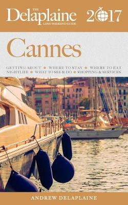 Book cover for Cannes - The Delaplaine 2017 Long Weekend Guide