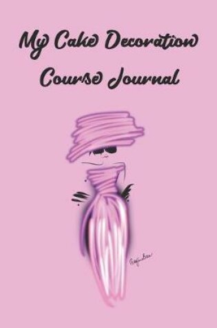 Cover of My Cake Decoration Course Journal