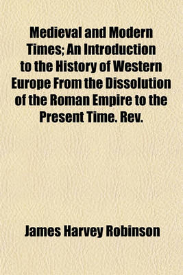 Book cover for Medieval and Modern Times; An Introduction to the History of Western Europe from the Dissolution of the Roman Empire to the Present Time. REV.