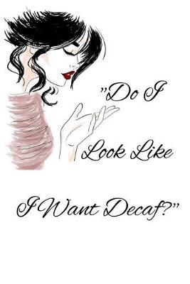 Book cover for Do I Look Like I Want Decaf?