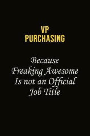 Cover of VP Purchasing Because Freaking Awesome Is Not An Official Job Title