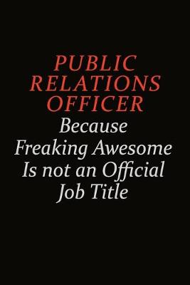 Book cover for Public Relations officer Because Freaking Awesome Is Not An Official Job Title