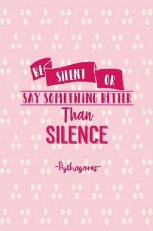 Cover of Be Silent, or Say Something Better Than Silence